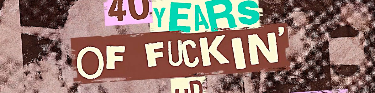 40 Years of fuckin’&nbsp;up